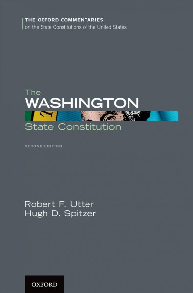 The Washington State Constitution / Robert F. Utter, Hugh D. Spitzer.