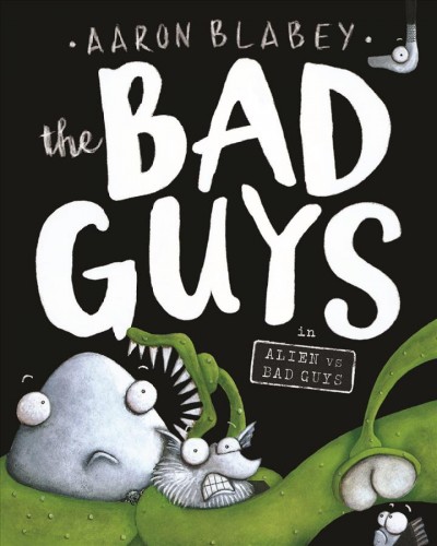 The bad guys in Alien vs. Bad Guys / Aaron Blabey.