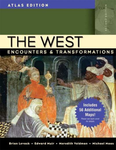 The West : encounters & transformations / Brian Levack, University of Texas at Austin, Edward Muir, Northwestern University, Meredith Veldman, Louisiana State University, Michael Maas, Rice University.