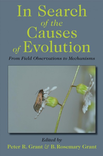 In search of the causes of evolution : from field observations to mechanisms / edited by Peter R. Grant & B. Rosemary Grant.