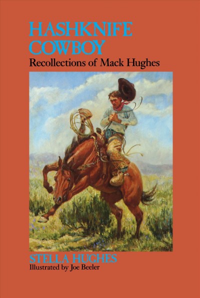 Hashknife cowboy : recollections of Mack Hughes / Stella Hughes ; illustrated by Joe Beeler.