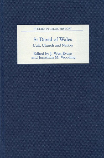 St. David of Wales : cult, church and nation / edited by J. Wyn Evans, Jonathan M. Wooding.