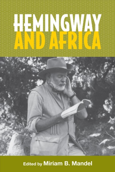 Hemingway and Africa / edited by Miriam B. Mandel.