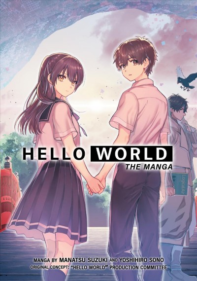 Hello world : the manga / manga by Manatsu Suzuki and Yoshihiro Sono ; translation, Beni Axia Conrad ; adaptation, Asha Bardon.