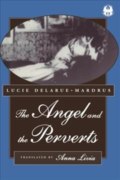 The angel and the perverts / Lucie Delarue-Mardrus ; translated by Anna Livia.