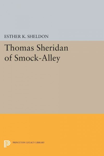 Thomas Sheridan of Smock-Alley : recording his life as actor and theater manager in both Dublin and London, and including a Smock-Alley calendar for the years of his management / by Esther K. Sheldon.