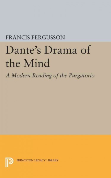 Dante's drama of the mind : a modern reading of the Purgatorio / by Francis Fergusson.