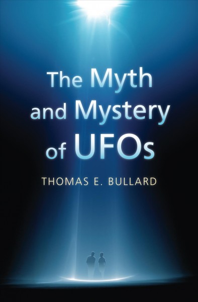 The myth and mystery of UFOs / Thomas E. Bullard.