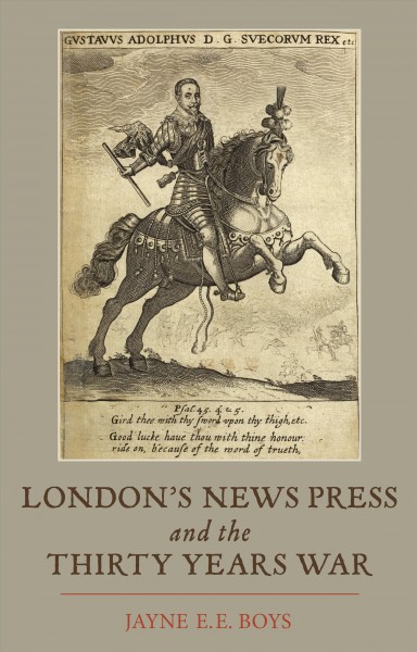 London's news press and the Thirty Years War / Jayne E.E. Boys.