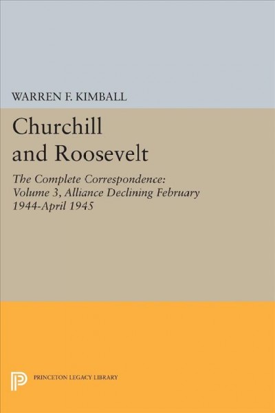 Churchill and Roosevelt. Volume 3, The Complete Correspondence. (Three Volumes) / Warren F. Kimball.