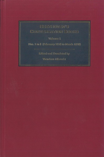 Beethoven's conversation books. Volume 1, nos. 1 to 8 (February 1818 to March 1820) / edited and translated by Theodore Albrecht.