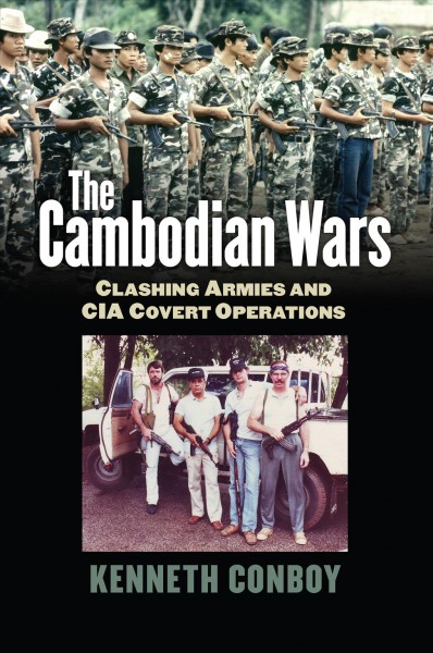 The Cambodian wars : clashing armies and CIA covert operations / Kenneth Conboy.