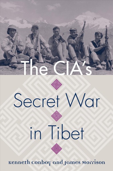 The CIA's secret war in Tibet / Kenneth Conboy and James Morrison.