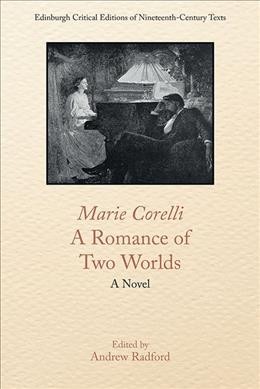 A romance of two worlds [electronic resource] / Marie Corelli ; Edited By Andrew D. Radford.