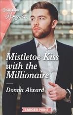 Mistletoe kiss with the millionaire / Donna Alward.