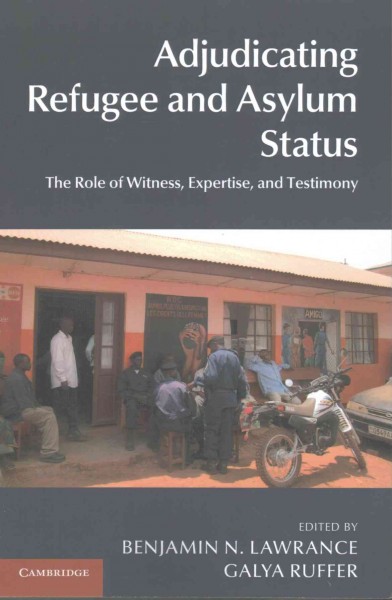 Adjudicating Refugee and Asylum Status : the Role of Witness, Expertise, and Testimony.