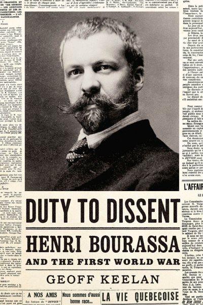 Duty to dissent : Henri Bourassa and the First World War / Geoff Keelan.
