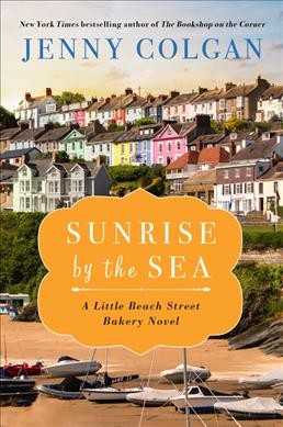Sunrise by the sea : a little Beach Street Bakery novel / Jenny Colgan.