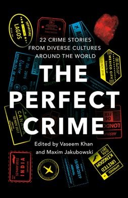 The perfect crime : around the world in 22 murders / edited by Vaseem Khan & Maxim Jakubowski.