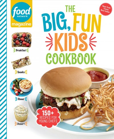 The big, fun kids cookbook / Food Network Magazine.