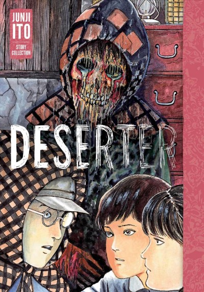 Deserter : Junji Ito Story Collection / story & art by Junji Ito ; translation & adaptation: Jocelyne Allen ; touch-up art & lettering: Eric Erbes.