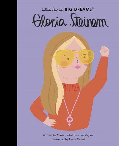 Gloria Steinem / written by María Isabel Sánchez Vegara ; illustrated by Lucila Perini.