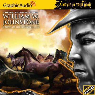 Ordeal of the mountain man / William W. Johnstone ; read by a full cast.