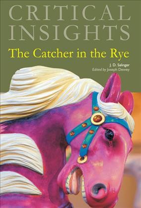 The catcher in the rye, by J.D. Salinger / editor, Joseph Dewey.