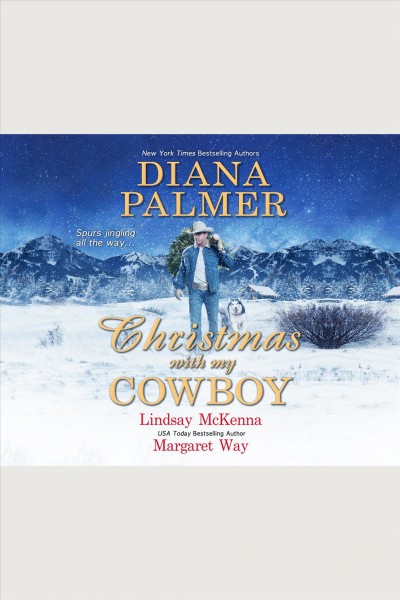 Christmas with my cowboy [electronic resource] / Diana Palmer, Lindsey McKenna, and Margaret Way.