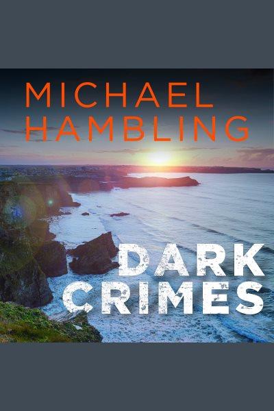 Dark crimes : a gripping detective thriller full of suspense [electronic resource] / Michael Hambling.