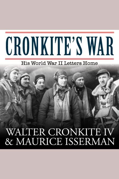 Cronkite's war : his World War II letters home [electronic resource].
