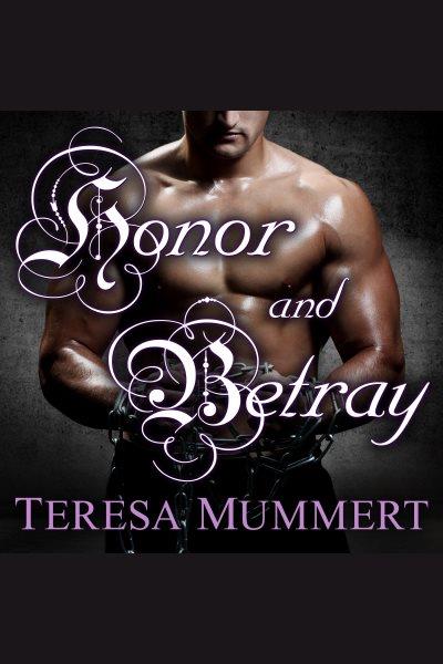Honor & betray [electronic resource] / Teresa Mummert.