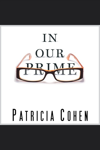 In our prime : the invention of middle age [electronic resource] / Patricia Cohen.