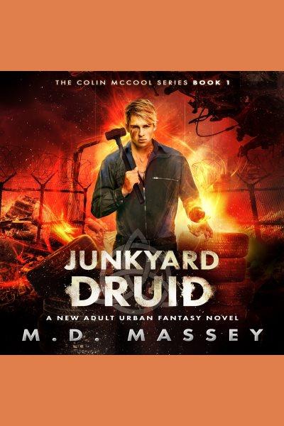 Junkyard druid : a new adult urban fantasy novel [electronic resource] / M.D. Massey.