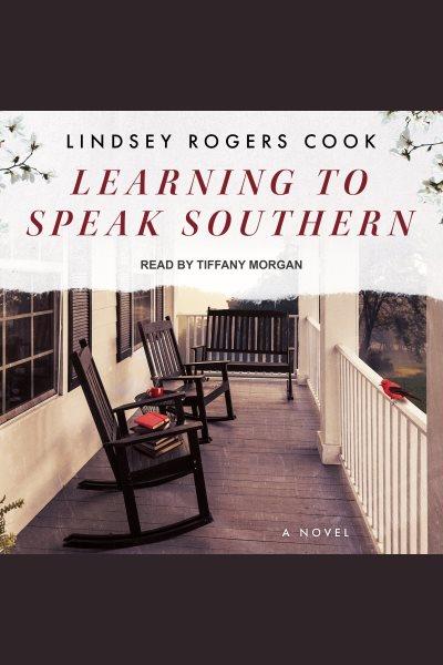 Learning to speak southern : a novel [electronic resource] / Lindsey Rogers Cook.
