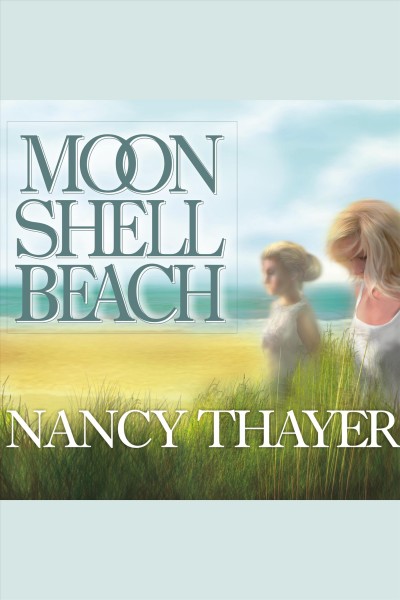 Moon Shell Beach : a novel [electronic resource] / Nancy Thayer.