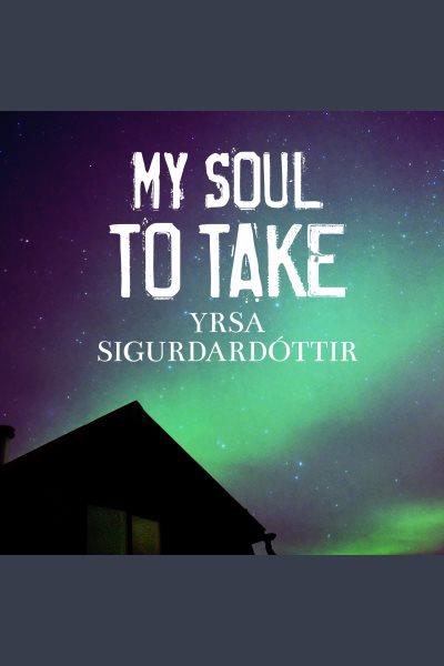 My soul to take : a novel of Iceland [electronic resource]Yrsa Sigurðardóttir..