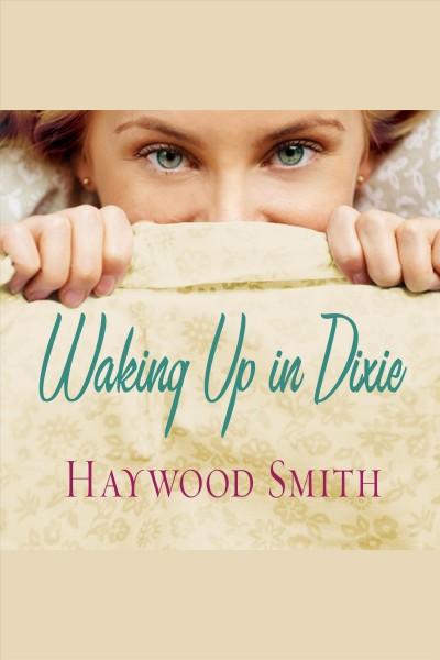 Waking up in Dixie : a novel [electronic resource] / Haywood Smith.