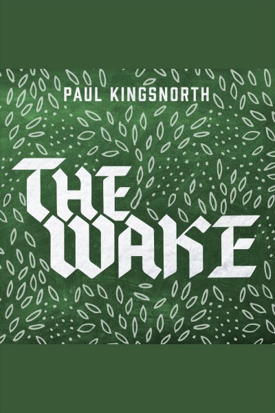 The wake : a novel [electronic resource] / Paul Kingsnorth.