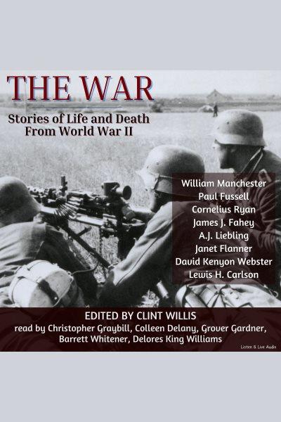 The war : stories of life and death from World War II [electronic resource].
