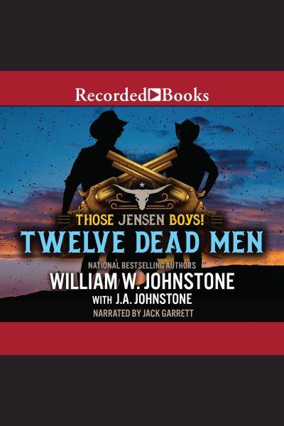 Twelve dead men [electronic resource] / William W. Johnstone and J.A. Johnstone.