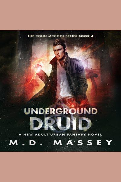 Underground druid [electronic resource] / M.D. Massey.