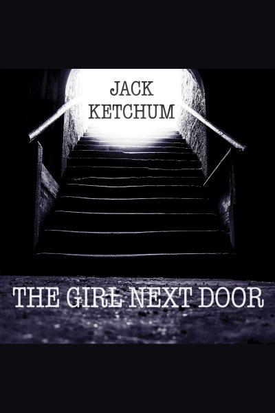 The girl next door [electronic resource] / Jack Ketchum.