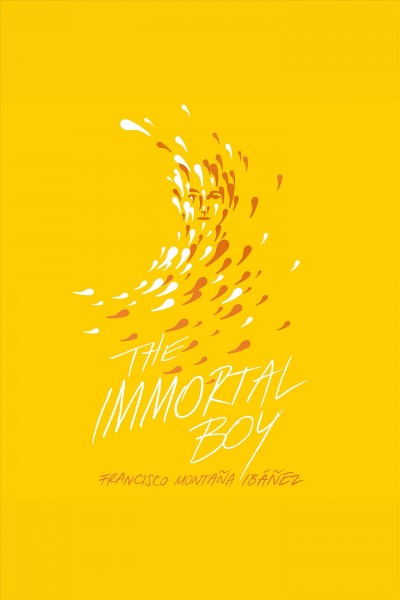 The immortal boy [electronic resource] / Francisco Montaña Ibáñez.