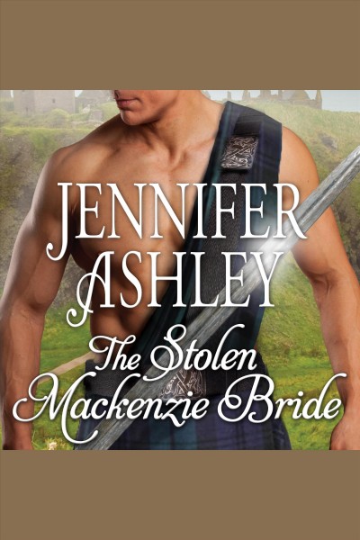 The stolen Mackenzie bride [electronic resource] / Jennifer Ashley.