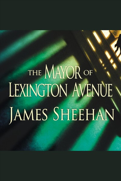 The mayor of Lexington Avenue [electronic resource] / James Sheehan.