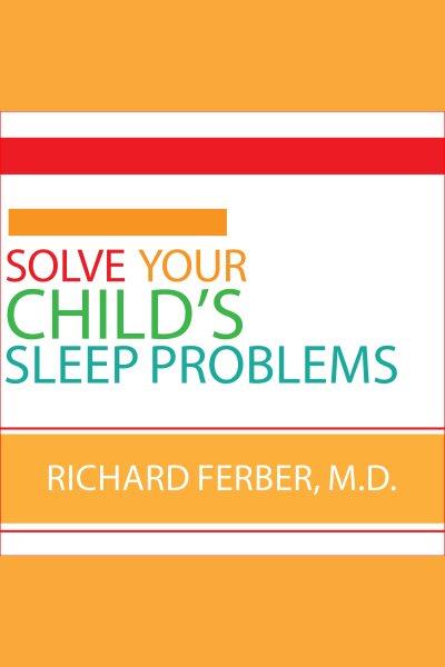 Solve your child's sleep problems [electronic resource] / Richard Ferber.