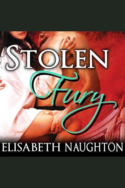 Stolen fury [electronic resource] / Elisabeth Naughton.