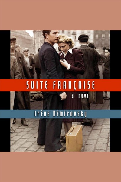 Suite française : [a novel] [electronic resource] / Irène Némirovsky.