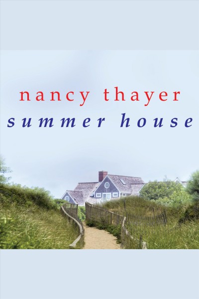 Summer house : a novel [electronic resource] / Nancy Thayer.